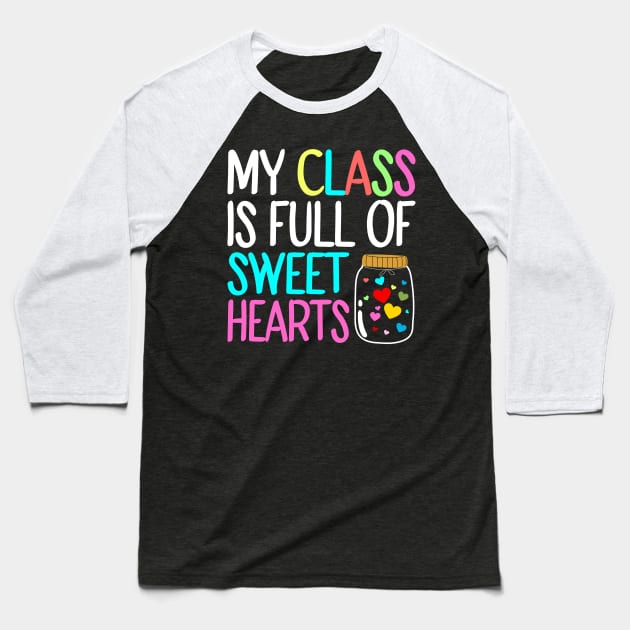 My Class Is Full Of Sweet Hearts, Valentines Day Teacher Baseball T-Shirt by DragonTees